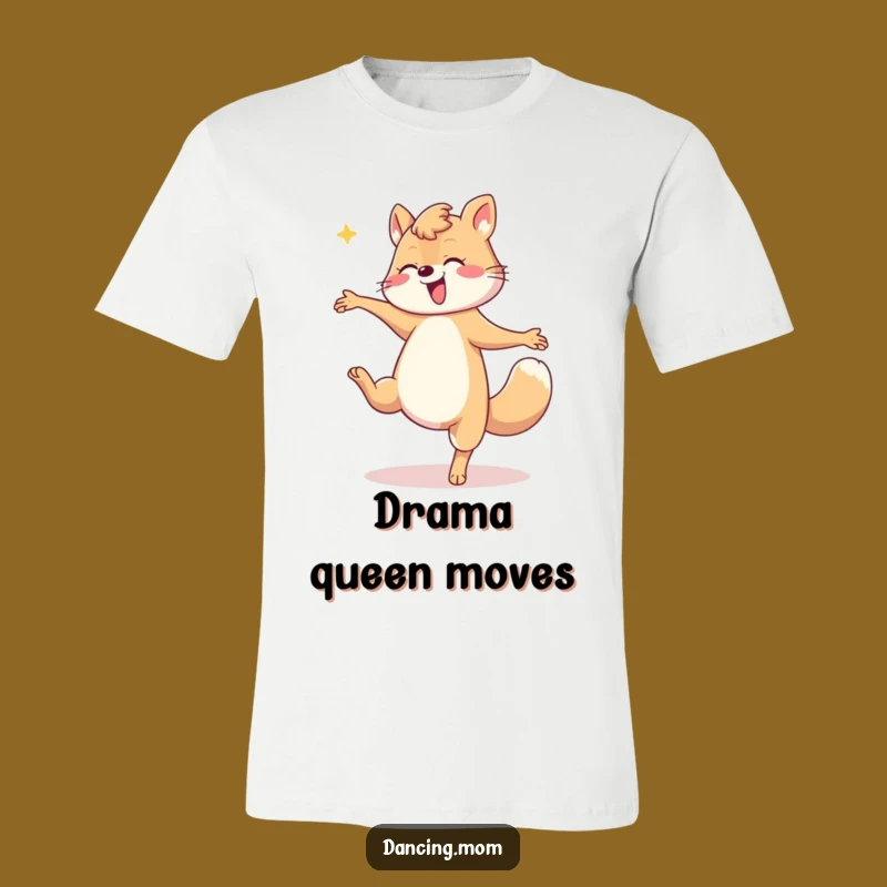 Funny Mom Dip T-Shirt: Dramatic Dancer Animal, Stylish Mom Tee, Great Funny Gift